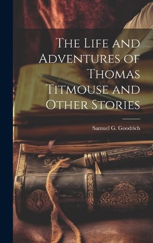 Cover image for The Life and Adventures of Thomas Titmouse and Other Stories