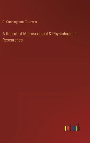 Cover image for A Report of Microscopical & Physiological Researches
