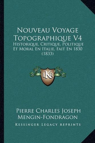 Nouveau Voyage Topographique V4: Historique, Critique, Politique Et Moral En Italie, Fait En 1830 (1833)