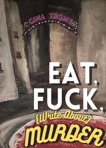 Cover image for Eat, Fuck, (write about) Murder