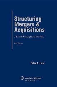 Cover image for Structuring Mergers and Acquisitions: A Guide to Creating Shareholder Value
