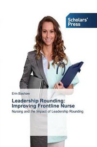 Cover image for Leadership Rounding: Improving Frontline Nurse