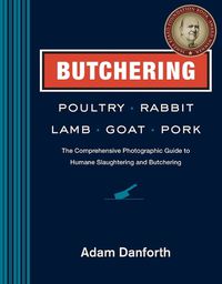 Cover image for Butchering Poultry, Rabbit, Lamb, Goat and Pork