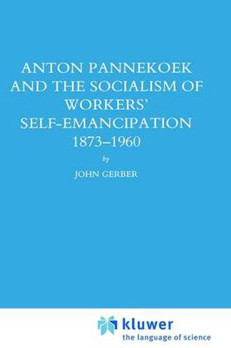 Cover image for Anton Pannekoek and the Socialism of Workers' Self Emancipation, 1873-1960