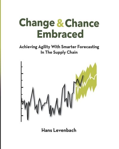 Cover image for Change & Chance Embraced: Achieving Agility with Smarter Forecasting in the Supply Chain
