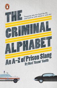 Cover image for The Criminal Alphabet: An A-Z of Prison Slang