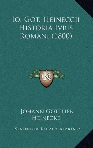 Cover image for IO. Got. Heineccii Historia Ivris Romani (1800)