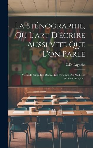 Cover image for La Stenographie, Ou L'art D'ecrire Aussi Vite Que L'on Parle