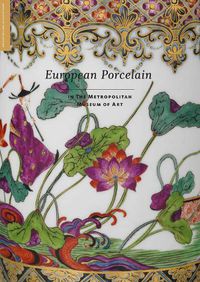 Cover image for European Porcelain: In The Metropolitan Museum of Art