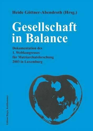 Cover image for Gesellschaft in Balance: Gender Gleichheit Konsens Kultur in Matrilinearen, Matrifokalen, Matriarchalen Gesellschaften