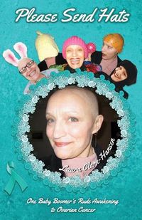 Cover image for Please Send Hats: One Baby Boomer's Rude Awakening to Ovarian Cancer