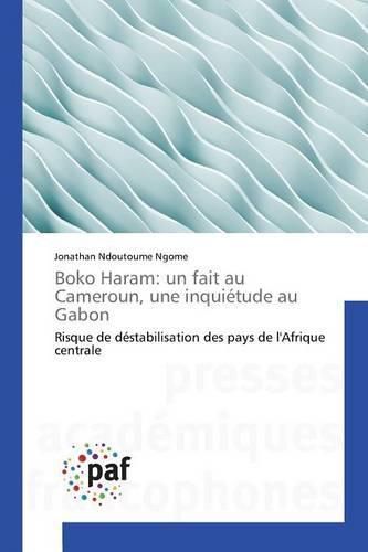 Cover image for Boko Haram: Un Fait Au Cameroun, Une Inquietude Au Gabon