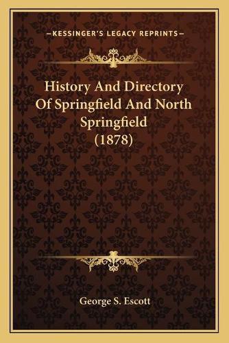 Cover image for History and Directory of Springfield and North Springfield (1878)