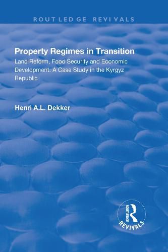 Cover image for Property Regimes in Transition, Land Reform, Food Security and Economic Development: A Case Study in the Kyrguz Republic: A Case Study in the Kyrguz Republic