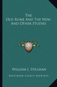 Cover image for The Old Rome and the New; And Other Studies