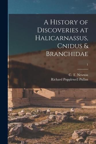 Cover image for A History of Discoveries at Halicarnassus, Cnidus & Branchidae; 1