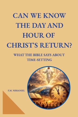 Cover image for Can We Know the Day and Hour of Christ's Return?