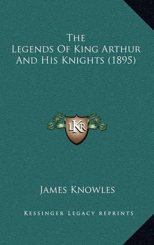 The Legends of King Arthur and His Knights (1895)