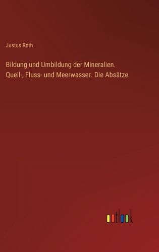 Cover image for Bildung und Umbildung der Mineralien. Quell-, Fluss- und Meerwasser. Die Absaetze