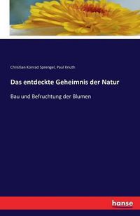 Cover image for Das entdeckte Geheimnis der Natur: Bau und Befruchtung der Blumen