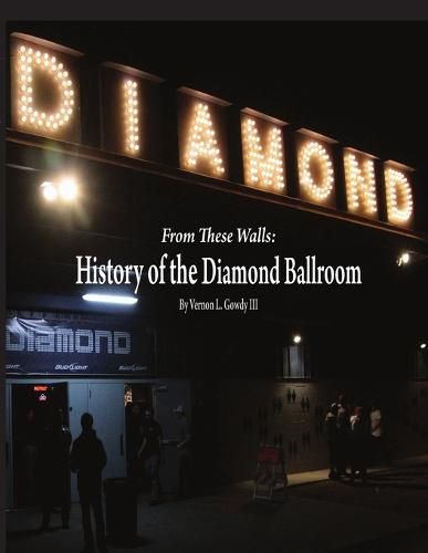 Cover image for From These Walls: the History of the Diamond Ballroom