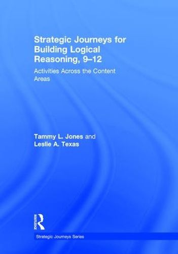 Cover image for Strategic Journeys for Building Logical Reasoning, 9-12: Activities Across the Content Areas