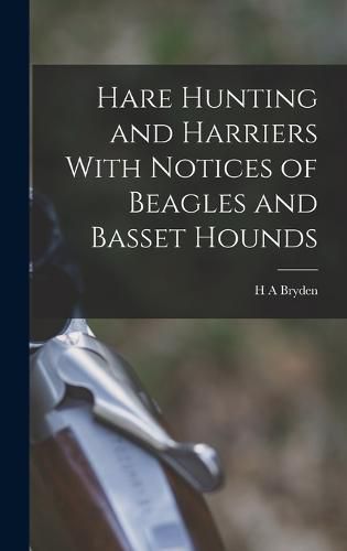 Cover image for Hare Hunting and Harriers With Notices of Beagles and Basset Hounds