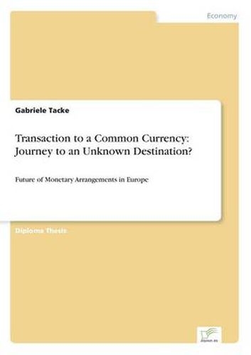 Cover image for Transaction to a Common Currency: Journey to an Unknown Destination?: Future of Monetary Arrangements in Europe