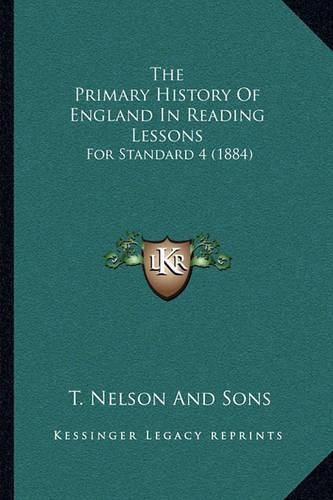 The Primary History of England in Reading Lessons: For Standard 4 (1884)