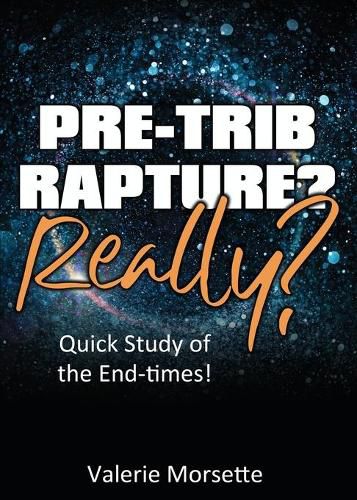 Cover image for Pre-Trib Rapture? Really?: Quick Study of the End-times!