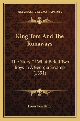 King Tom and the Runaways: The Story of What Befell Two Boys in a Georgia Swamp (1891)