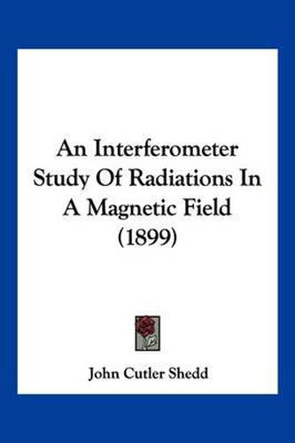 Cover image for An Interferometer Study of Radiations in a Magnetic Field (1899)