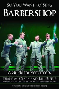 Cover image for So You Want to Sing Barbershop: A Guide for Performers