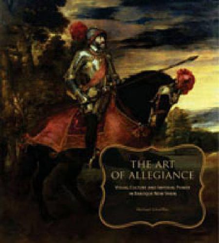 Cover image for The Art of Allegiance: Visual Culture and Imperial Power in Baroque New Spain