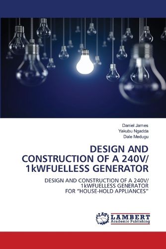 Cover image for DESIGN AND CONSTRUCTION OF A 240V/ 1kWFUELLESS GENERATOR