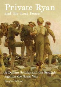 Cover image for Private Ryan and the Lost Peace: A Defiant Soldier and the Struggle Against the Great War