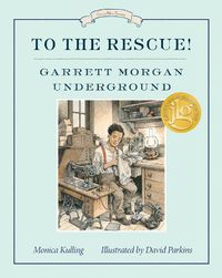 Cover image for To The Rescue! Garrett Morgan Underground: Great Ideas Series