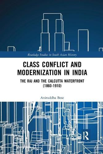 Cover image for Class Conflict and Modernization in India: The Raj and the Calcutta Waterfront (1860-1910)