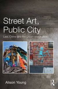 Cover image for Street Art, Public City: Law, Crime and the Urban Imagination