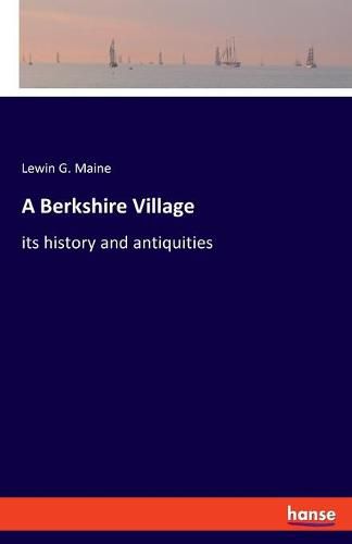 Cover image for A Berkshire Village: its history and antiquities