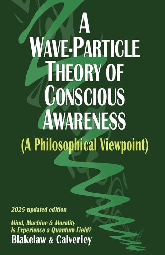 Cover image for A Wave-Particle Theory of Conscious Awareness (A Philosophical Viewpoint)