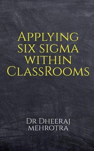 Cover image for Applying SIX SIGMA within Classrooms