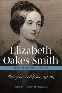 Cover image for Elizabeth Oakes Smith: Selected Writings, Volume I