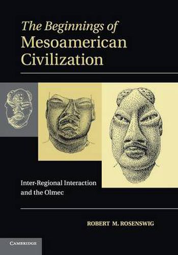 Cover image for The Beginnings of Mesoamerican Civilization: Inter-Regional Interaction and the Olmec