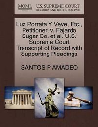 Cover image for Luz Porrata y Veve, Etc., Petitioner, V. Fajardo Sugar Co. et al. U.S. Supreme Court Transcript of Record with Supporting Pleadings