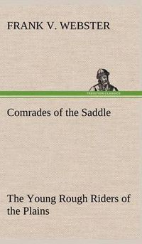 Cover image for Comrades of the Saddle The Young Rough Riders of the Plains