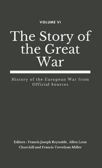 Cover image for The Story of the Great War, Volume VI (of VIII): History of the European War from Official Sources