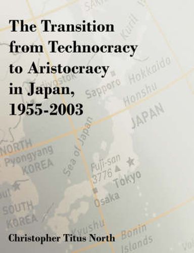 Cover image for The Transition from Technocracy to Aristocracy in Japan, 1955-2003