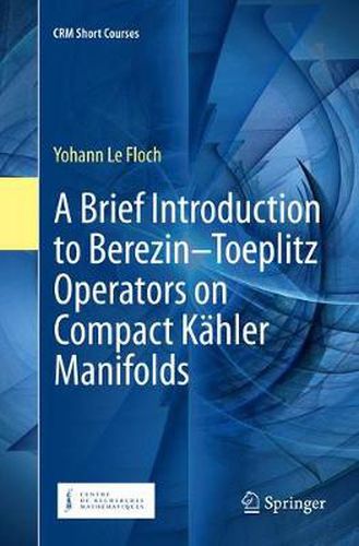 Cover image for A Brief Introduction to Berezin-Toeplitz Operators on Compact Kahler Manifolds