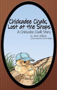 Cover image for Chickadee Chalk, Lost at the Shops